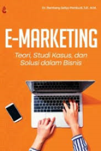 Image of E-Marketing (Teori, Studi Kasus Dan Solusi Dalam Bisnis)